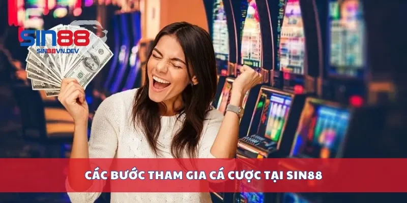 Các bước tham gia cá cược tại Sin88