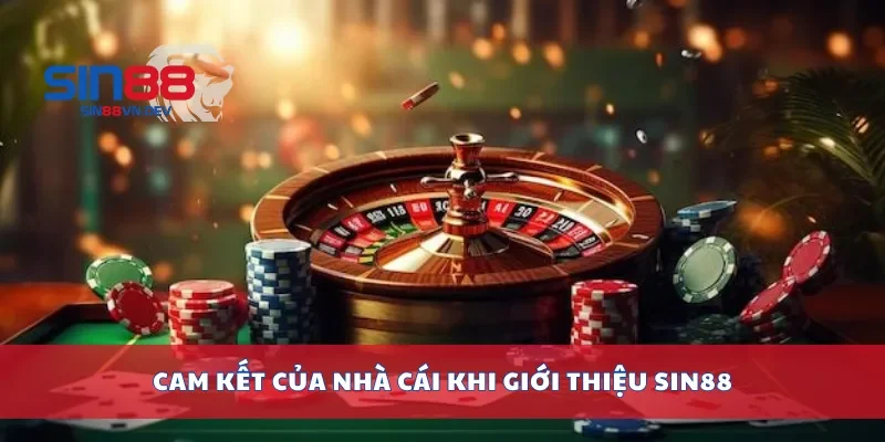 Cam kết của nhà cái khi giới thiệu Sin88