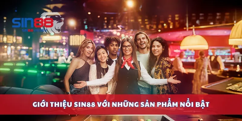 Giới thiệu Sin88 với những sản phẩm nổi bật